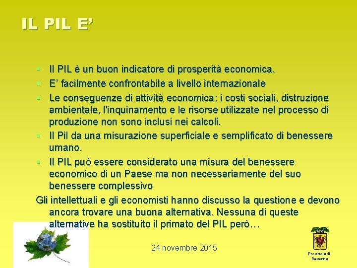 IL PIL E’ § Il PIL è un buon indicatore di prosperità economica. §