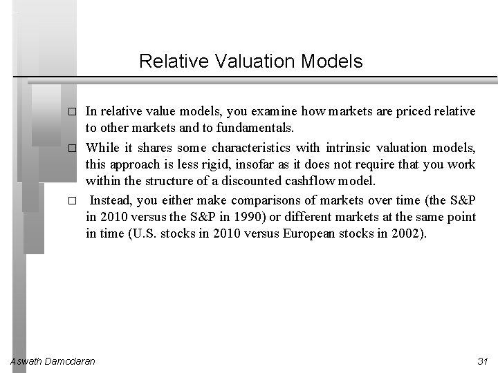 Relative Valuation Models � � � In relative value models, you examine how markets