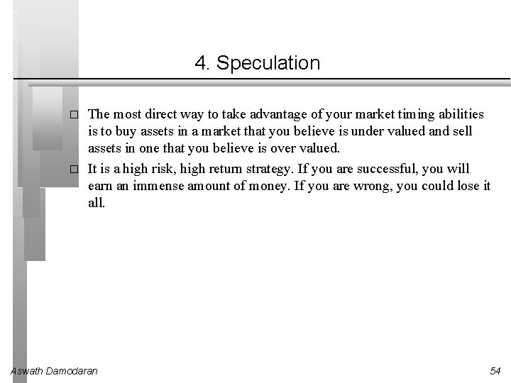 4. Speculation � � The most direct way to take advantage of your market