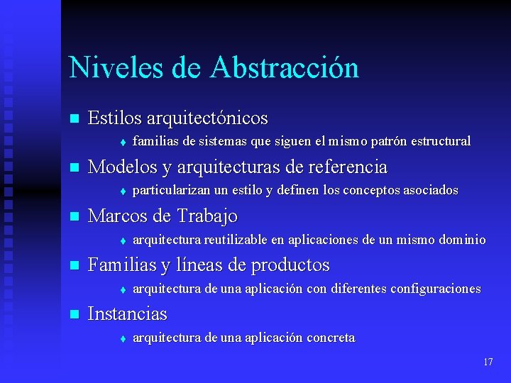 Niveles de Abstracción n Estilos arquitectónicos t n Modelos y arquitecturas de referencia t Niveles de Abstracción n Estilos arquitectónicos t n Modelos y arquitecturas de referencia t