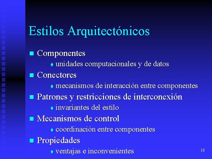 Estilos Arquitectónicos n Componentes t n Conectores t n invariantes del estilo Mecanismos de