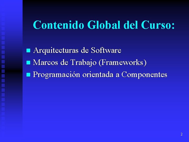 Contenido Global del Curso: Arquitecturas de Software n Marcos de Trabajo (Frameworks) n Programación