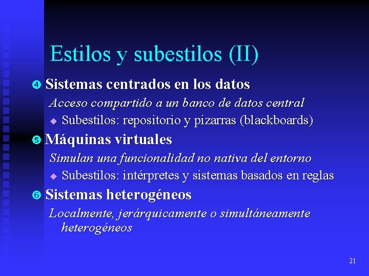Estilos y subestilos (II) Sistemas centrados en los datos Acceso compartido a un banco Estilos y subestilos (II) Sistemas centrados en los datos Acceso compartido a un banco
