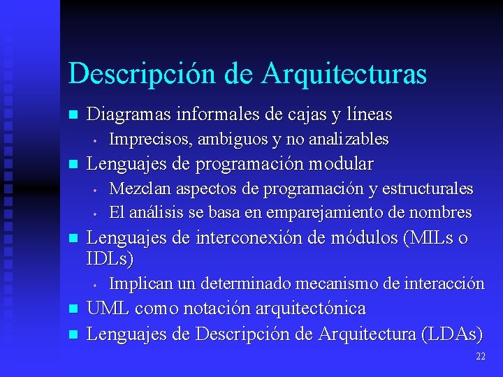 Descripción de Arquitecturas n Diagramas informales de cajas y líneas • n Lenguajes de Descripción de Arquitecturas n Diagramas informales de cajas y líneas • n Lenguajes de