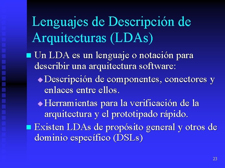 Lenguajes de Descripción de Arquitecturas (LDAs) Un LDA es un lenguaje o notación para