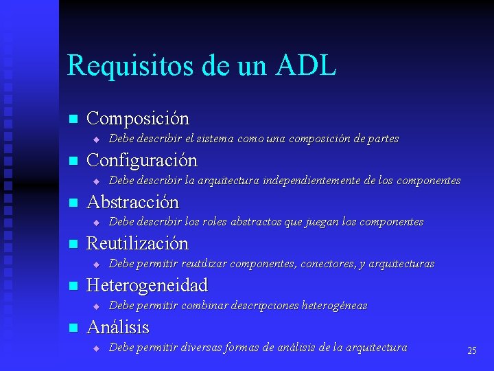 Requisitos de un ADL n Composición u n Configuración u n Debe permitir reutilizar Requisitos de un ADL n Composición u n Configuración u n Debe permitir reutilizar