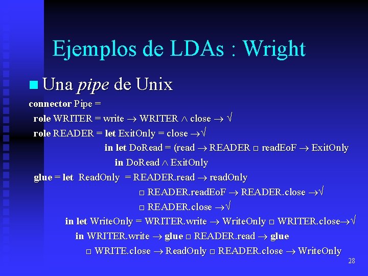 Ejemplos de LDAs : Wright n Una pipe de Unix connector Pipe = role Ejemplos de LDAs : Wright n Una pipe de Unix connector Pipe = role