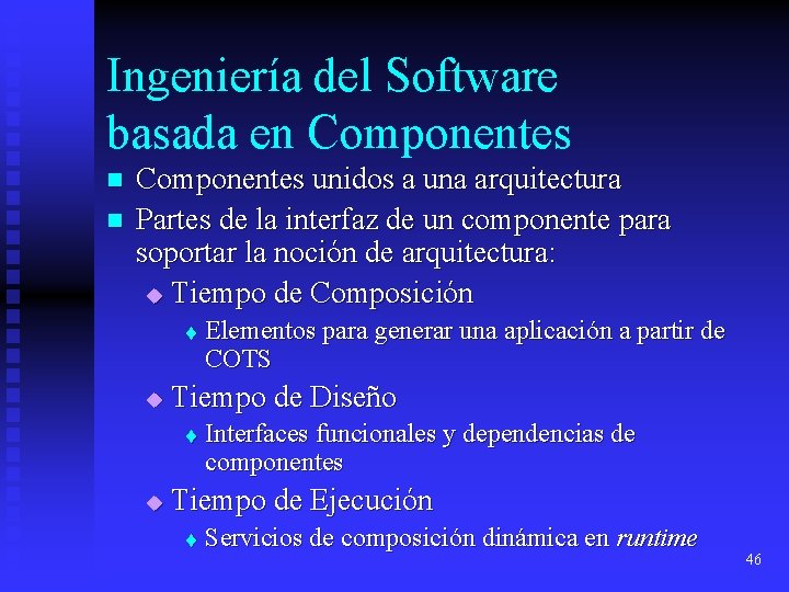 Ingeniería del Software basada en Componentes n n Componentes unidos a una arquitectura Partes