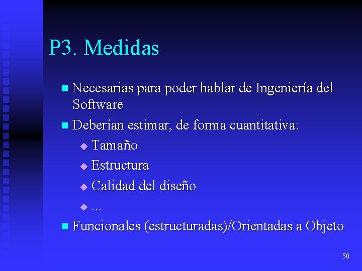 P 3. Medidas n Necesarias para poder hablar de Ingeniería del Software n Deberían