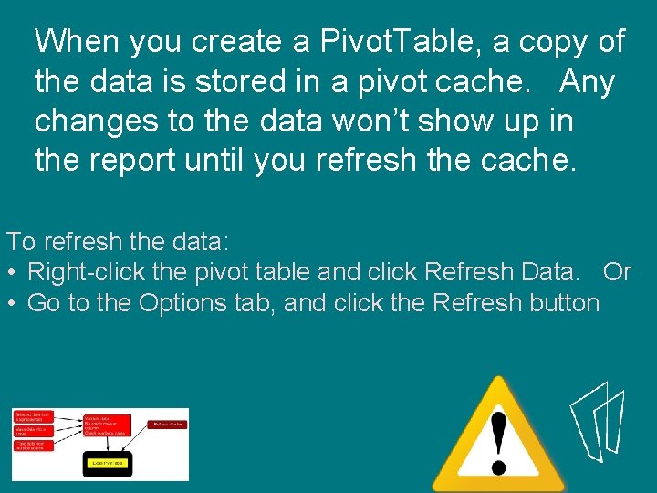 When you create a Pivot. Table, a copy of the data is stored in