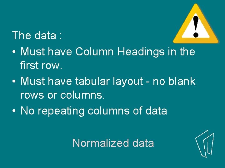 The data : • Must have Column Headings in the first row. • Must