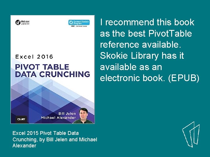 I recommend this book as the best Pivot. Table reference available. Skokie Library has