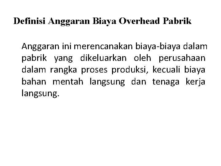 Definisi Anggaran Biaya Overhead Pabrik Anggaran ini merencanakan biaya-biaya dalam pabrik yang dikeluarkan oleh