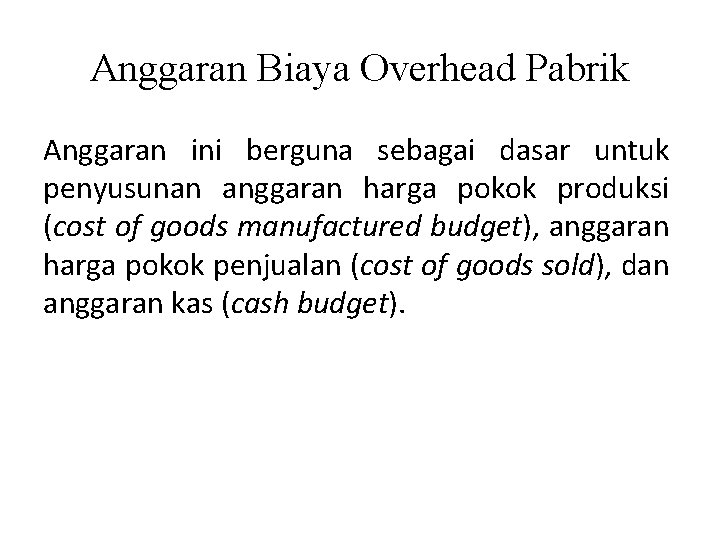 Anggaran Biaya Overhead Pabrik Anggaran ini berguna sebagai dasar untuk penyusunan anggaran harga pokok