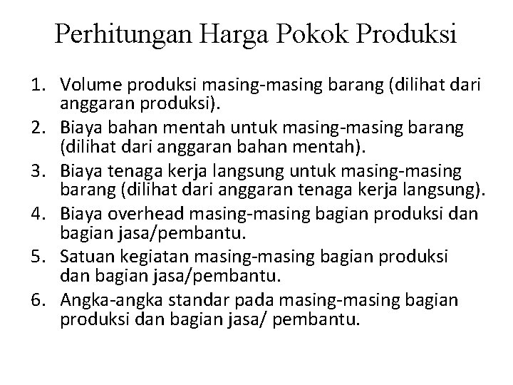Perhitungan Harga Pokok Produksi 1. Volume produksi masing-masing barang (dilihat dari anggaran produksi). 2.