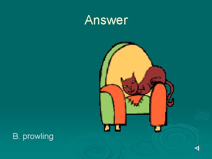 Answer B. prowling 