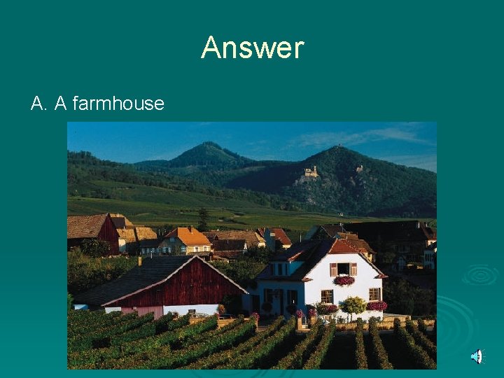 Answer A. A farmhouse 