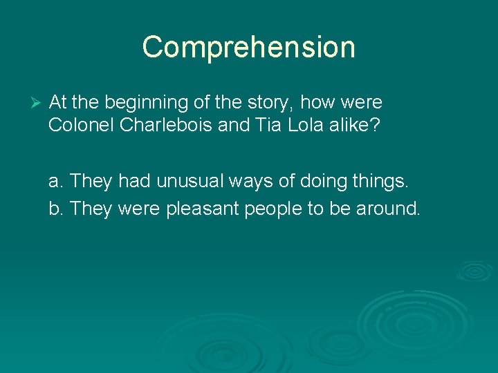 Comprehension Ø At the beginning of the story, how were Colonel Charlebois and Tia
