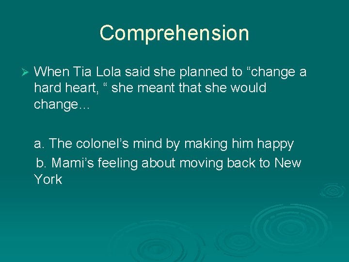 Comprehension Ø When Tia Lola said she planned to “change a hard heart, “