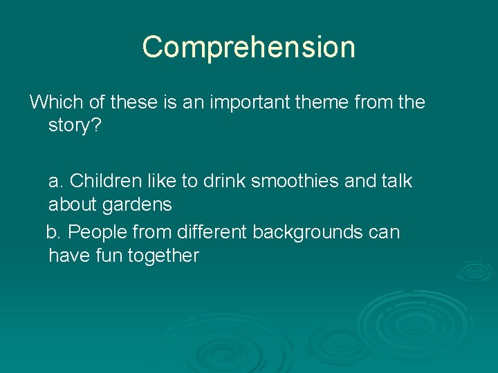 Comprehension Which of these is an important theme from the story? a. Children like