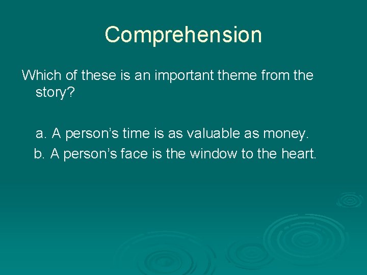 Comprehension Which of these is an important theme from the story? a. A person’s