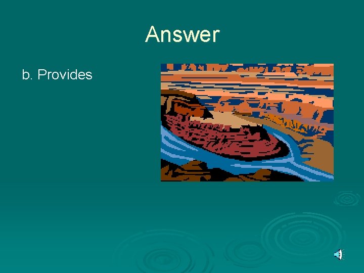 Answer b. Provides 