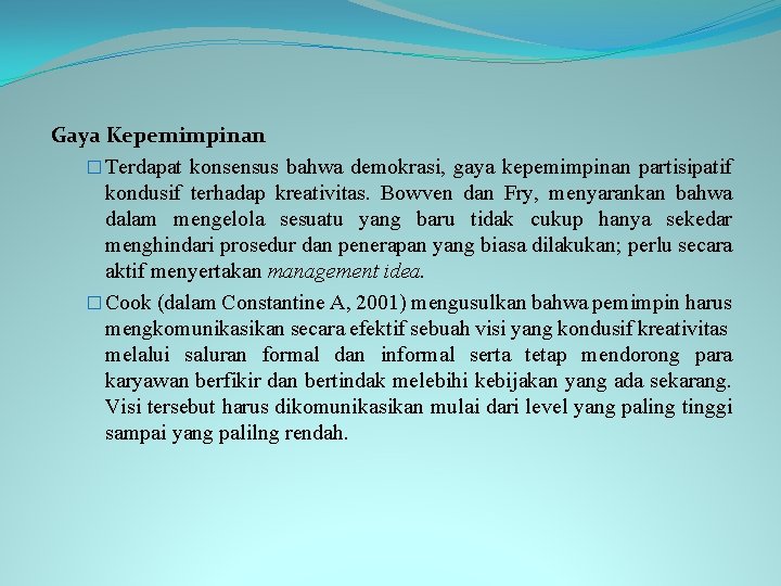 Gaya Kepemimpinan � Terdapat konsensus bahwa demokrasi, gaya kepemimpinan partisipatif kondusif terhadap kreativitas. Bowven