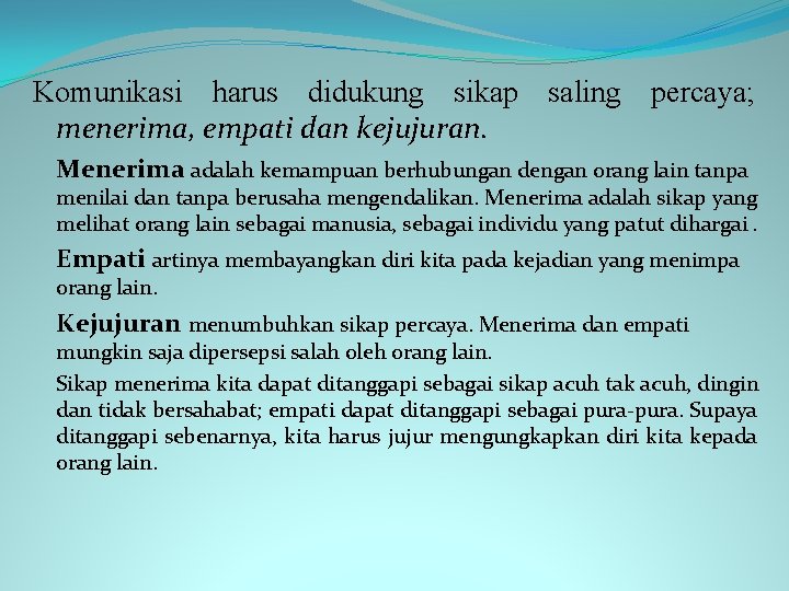 Komunikasi harus didukung sikap saling percaya; menerima, empati dan kejujuran. Menerima adalah kemampuan berhubungan