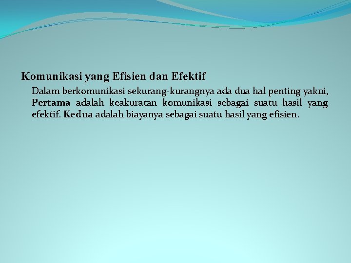 Komunikasi yang Efisien dan Efektif Dalam berkomunikasi sekurang-kurangnya ada dua hal penting yakni, Pertama