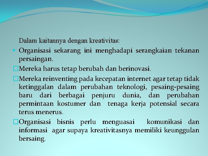 Dalam kaitannya dengan kreativitas: § Organisasi sekarang ini menghadapi serangkaian tekanan persaingan. �Mereka harus