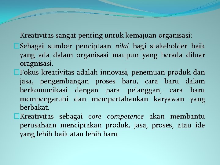 Kreativitas sangat penting untuk kemajuan organisasi: �Sebagai sumber penciptaan nilai bagi stakeholder baik yang