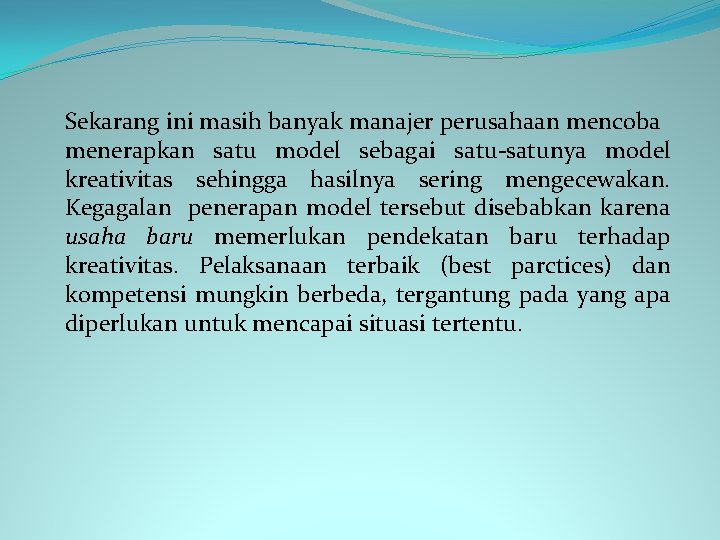 Sekarang ini masih banyak manajer perusahaan mencoba menerapkan satu model sebagai satu-satunya model kreativitas