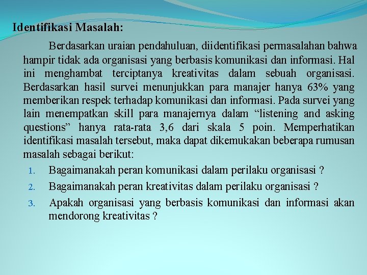 Identifikasi Masalah: Berdasarkan uraian pendahuluan, diidentifikasi permasalahan bahwa hampir tidak ada organisasi yang berbasis