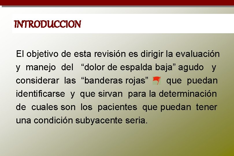 INTRODUCCION El objetivo de esta revisión es dirigir la evaluación y manejo del “dolor