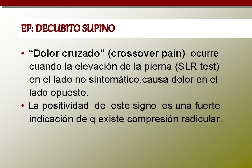 EF: DECUBITO SUPINO • “Dolor cruzado” (crossover pain) ocurre cuando la elevación de la