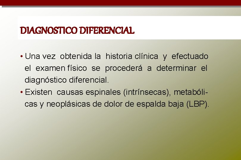 DIAGNOSTICO DIFERENCIAL • Una vez obtenida la historia clínica y efectuado el examen físico