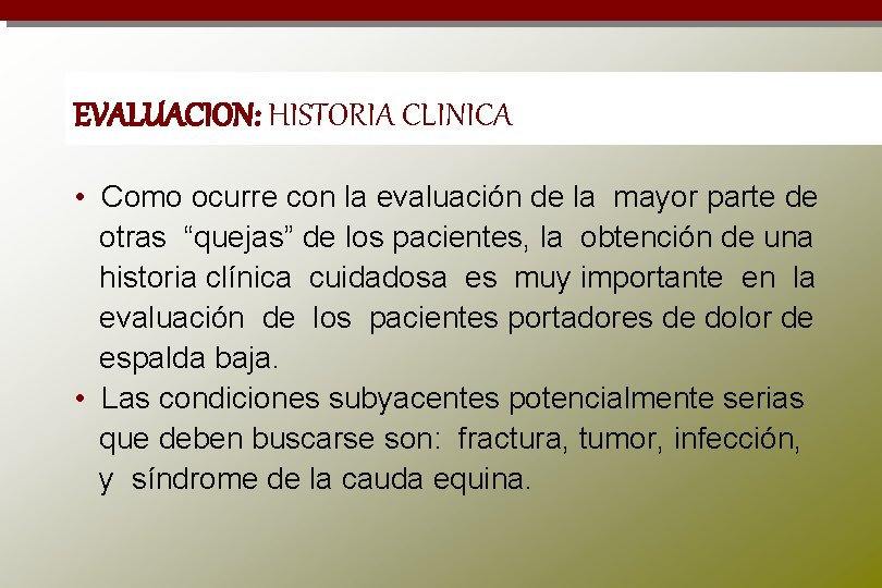 EVALUACION: HISTORIA CLINICA • Como ocurre con la evaluación de la mayor parte de