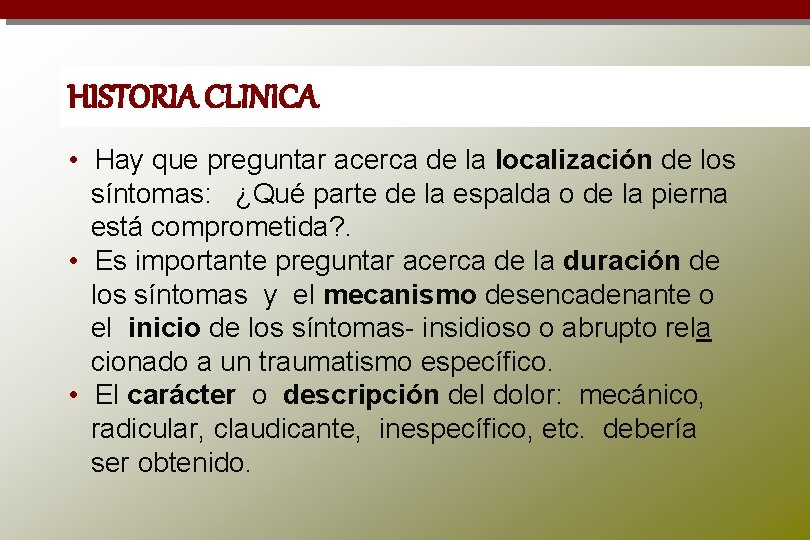 HISTORIA CLINICA • Hay que preguntar acerca de la localización de los síntomas: ¿Qué