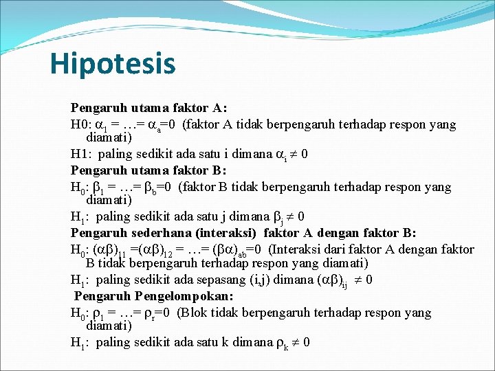 Hipotesis Pengaruh utama faktor A: H 0: 1 = …= a=0 (faktor A tidak