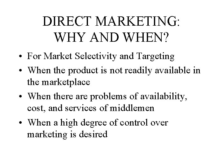 DIRECT MARKETING: WHY AND WHEN? • For Market Selectivity and Targeting • When the