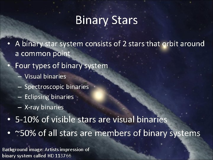 Binary Stars • A binary star system consists of 2 stars that orbit around