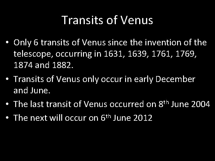 Transits of Venus • Only 6 transits of Venus since the invention of the