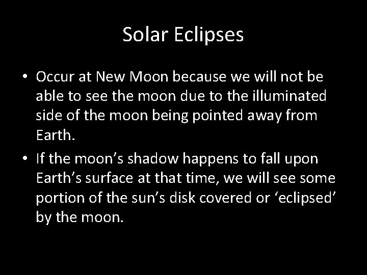 Solar Eclipses • Occur at New Moon because we will not be able to