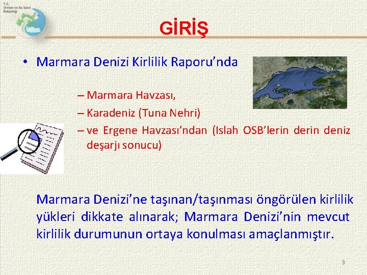 GİRİŞ • Marmara Denizi Kirlilik Raporu’nda – Marmara Havzası, – Karadeniz (Tuna Nehri) –