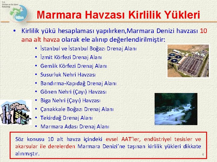 Marmara Havzası Kirlilik Yükleri • Kirlilik yükü hesaplaması yapılırken, Marmara Denizi havzası 10 ana