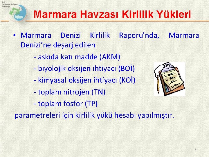 Marmara Havzası Kirlilik Yükleri • Marmara Denizi Kirlilik Raporu’nda, Marmara Denizi’ne deşarj edilen -