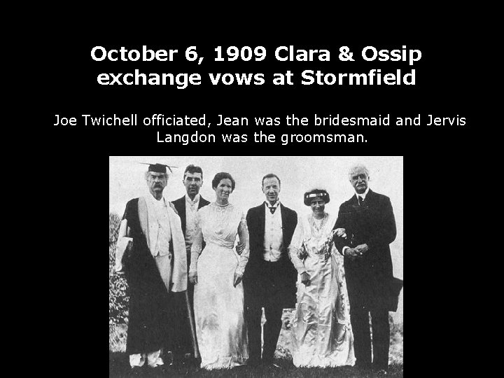 October 6, 1909 Clara & Ossip exchange vows at Stormfield Joe Twichell officiated, Jean