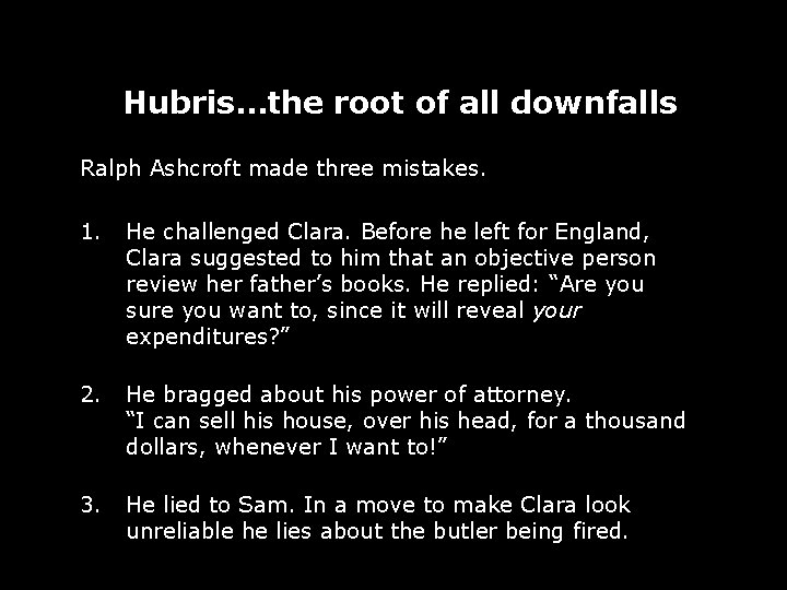 Hubris…the root of all downfalls Ralph Ashcroft made three mistakes. 1. He challenged Clara.