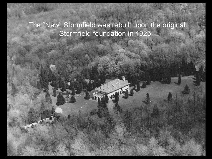 The “New” Stormfield was rebuilt upon the original Stormfield foundation in 1925. 