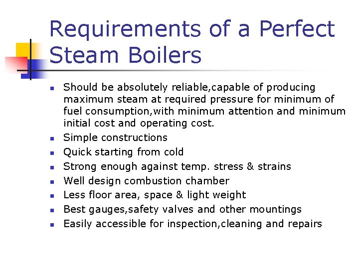 Requirements of a Perfect Steam Boilers n n n n Should be absolutely reliable,